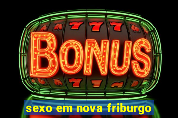 sexo em nova friburgo